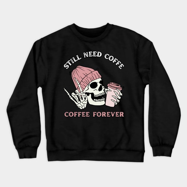 Still need coffee lover coffee addict Funny tired skull coffee rockstar Crewneck Sweatshirt by BoogieCreates